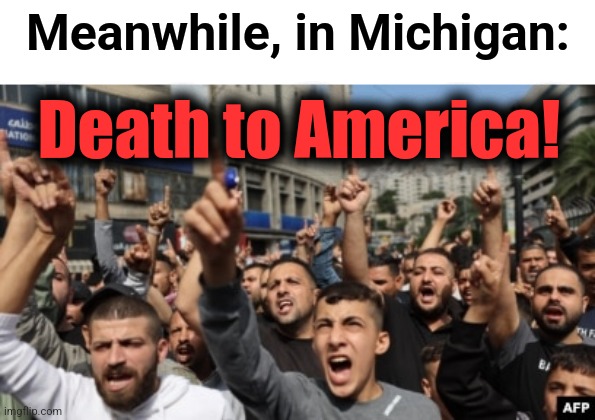 Death to America! Meanwhile, in Michigan: | made w/ Imgflip meme maker