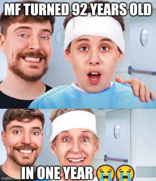 MF TURNED 92 YEARS OLD; IN ONE YEAR 😭😭 | made w/ Imgflip meme maker