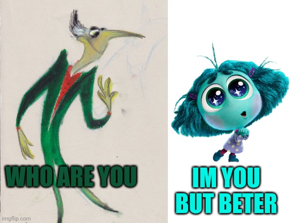 nvy from the rejected emotions meets InsideOut2 envy | IM YOU BUT BETER; WHO ARE YOU | image tagged in inside out 2 | made w/ Imgflip meme maker