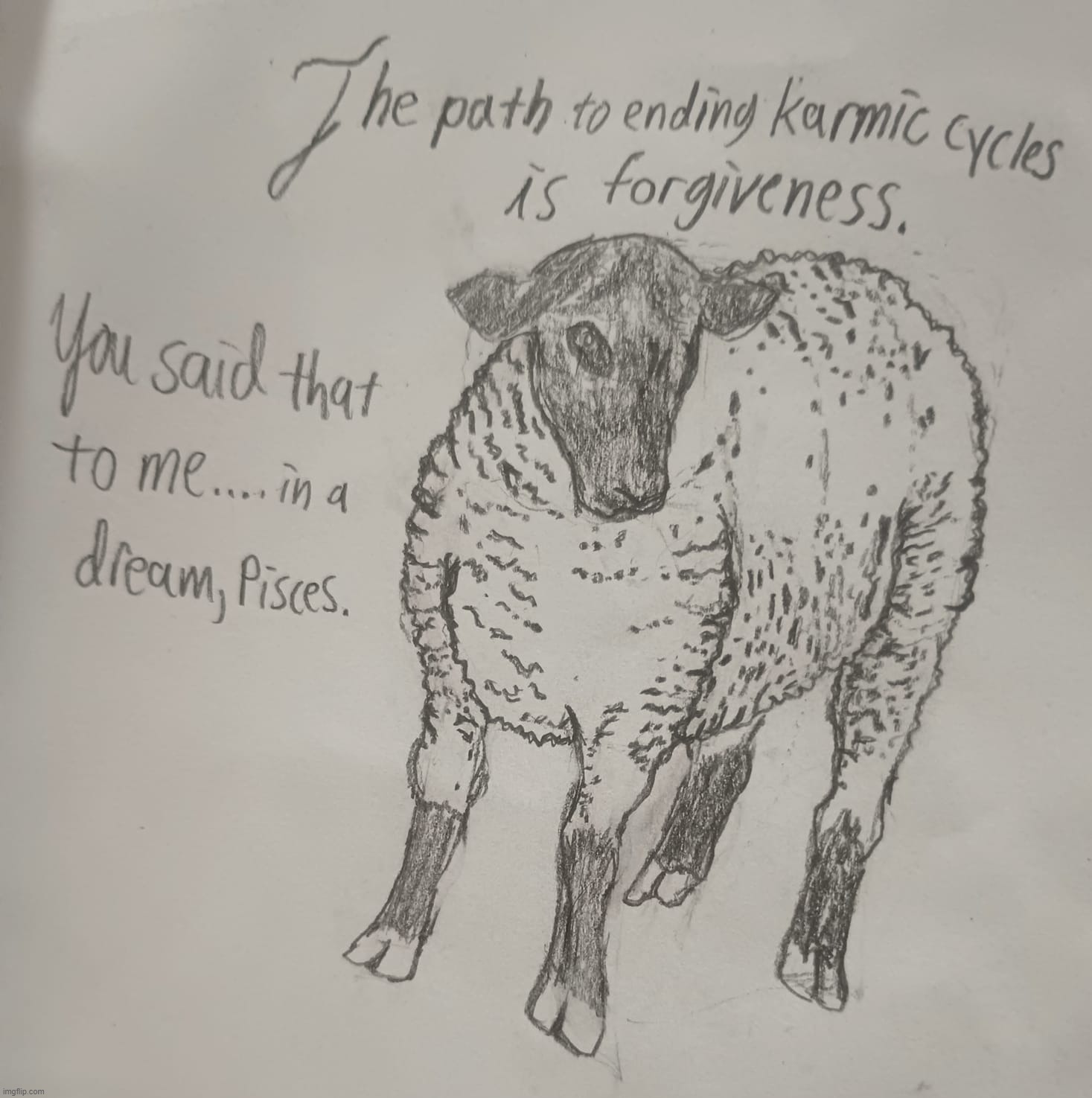 A friend of mine told me something he heard in a dream. He said the person who gave him the advice in the dream was...me. | image tagged in zodiac,sheep,karma,forgiveness,dream,drawing | made w/ Imgflip meme maker