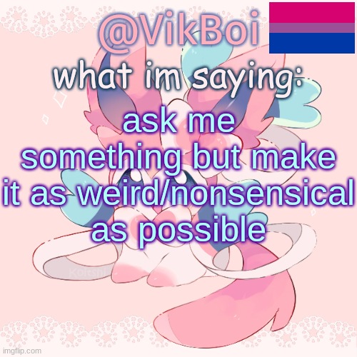 I do not mind the rain sometimes | ask me something but make it as weird/nonsensical as possible | image tagged in vik's sylveon temp updated | made w/ Imgflip meme maker
