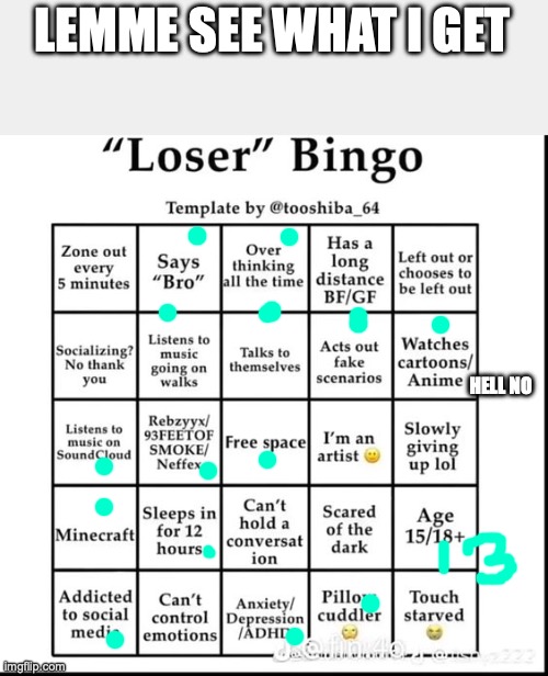 me | LEMME SEE WHAT I GET; HELL NO | image tagged in loser bingo,im not a loser haha,memes,funny,me | made w/ Imgflip meme maker