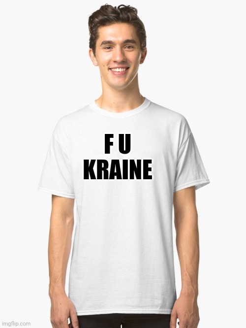 Classic White T-Shirt | F U
KRAINE | image tagged in classic white t-shirt | made w/ Imgflip meme maker