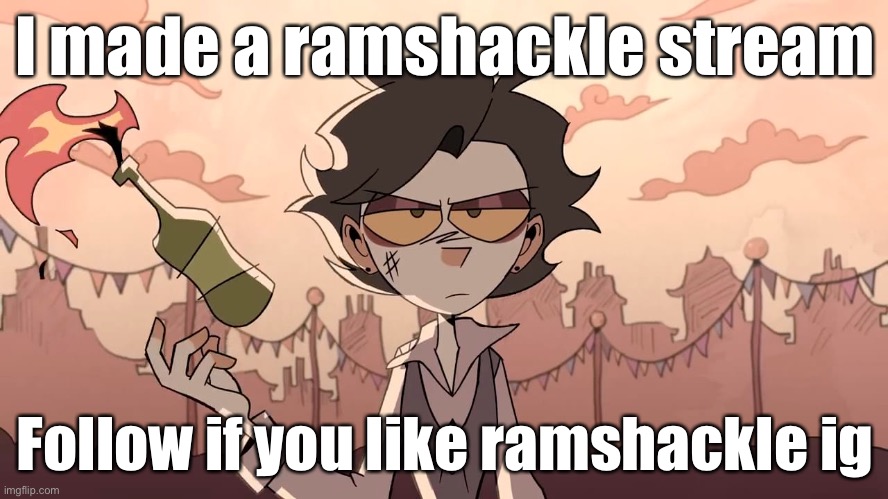 https://imgflip.com/m/Ramshackle | I made a ramshackle stream; Follow if you like ramshackle ig | image tagged in ramshackle,indie animation,new stream lmao | made w/ Imgflip meme maker