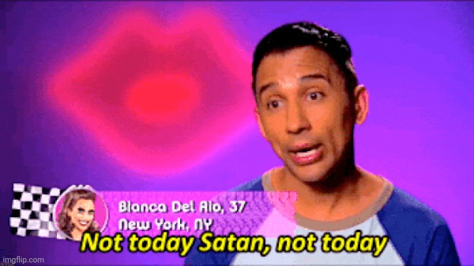 Not today satan | image tagged in not today satan | made w/ Imgflip meme maker