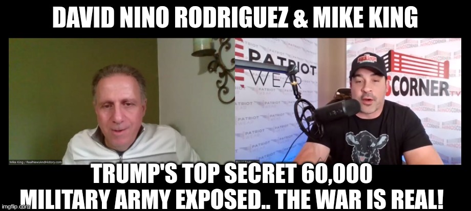 David Nino Rodriguez & Mike King: Trump's Top Secret 60,000 Military Army Exposed.. The War Is Real! (Video) 