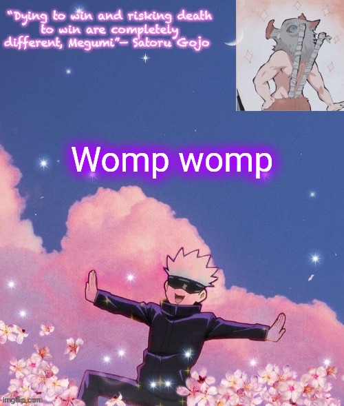 . | Womp womp | image tagged in gojo announcement template | made w/ Imgflip meme maker