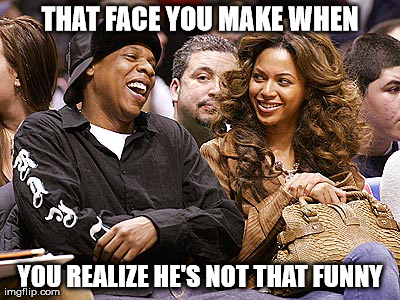 THAT FACE YOU MAKE WHEN YOU REALIZE HE'S NOT THAT FUNNY | made w/ Imgflip meme maker