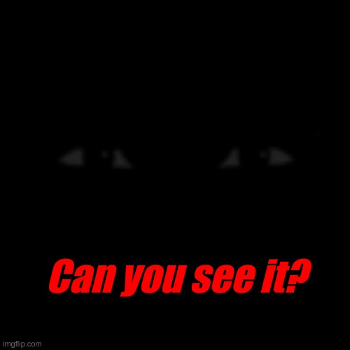 Can you see it? | made w/ Imgflip meme maker