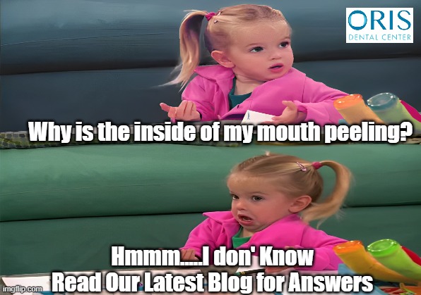 Why is the inside of my mouth peeling? | Why is the inside of my mouth peeling? Hmmm.....I don' Know
Read Our Latest Blog for Answers | image tagged in mouth peeling,mouth,you better watch your mouth,skin,i don't know good luck charlie,mia talerico | made w/ Imgflip meme maker