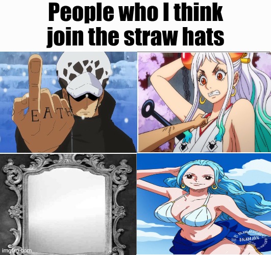 Blank Comic Panel 2x2 | People who I think join the straw hats | image tagged in memes,blank comic panel 2x2 | made w/ Imgflip meme maker