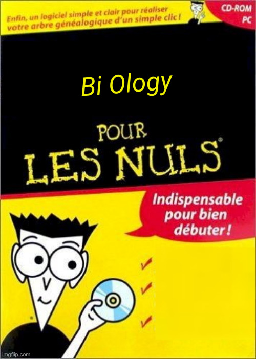 Pour les Nuls | Bi Ology | image tagged in pour les nuls | made w/ Imgflip meme maker