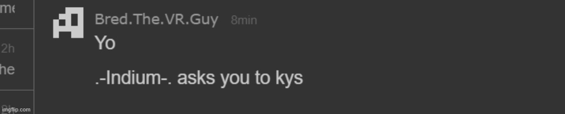 I sent this, yes .-Indium-. asked me to tell him that | made w/ Imgflip meme maker