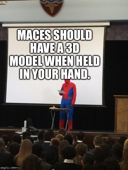 For parity with the trident | MACES SHOULD HAVE A 3D MODEL WHEN HELD IN YOUR HAND. | image tagged in spiderman presentation | made w/ Imgflip meme maker