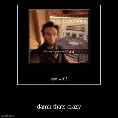 really mind blowing | damn thats crazy | image tagged in funny,demotivationals | made w/ Imgflip demotivational maker