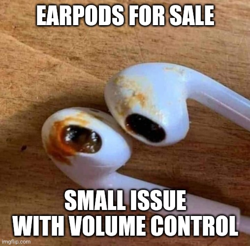 Airpods | EARPODS FOR SALE; SMALL ISSUE WITH VOLUME CONTROL | image tagged in airpods,earpods,waxy,funny,disgusting | made w/ Imgflip meme maker