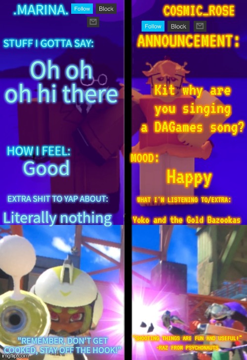 Im bored and one of my friends recently joined :/ | Kit why are you singing a DAGames song? Oh oh oh hi there; Good; Happy; Literally nothing; Yoko and the Gold Bazookas | image tagged in marina /kit cosmic_rose shared announcement temp | made w/ Imgflip meme maker