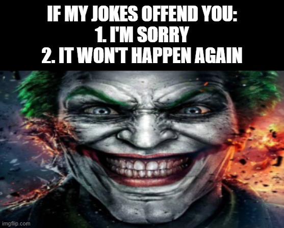 bad_to_the_bone_riff.mp3 | IF MY JOKES OFFEND YOU:
1. I'M SORRY
2. IT WON'T HAPPEN AGAIN | image tagged in the joker,memes,funny,gifs,discord,shitpost | made w/ Imgflip meme maker