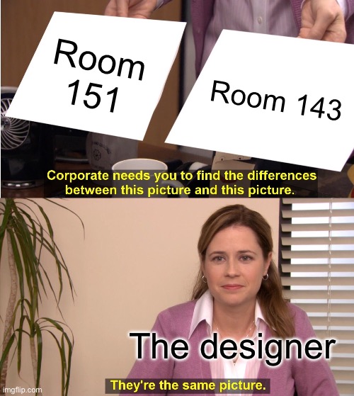 They're The Same Picture Meme | Room 151 Room 143 The designer | image tagged in memes,they're the same picture | made w/ Imgflip meme maker
