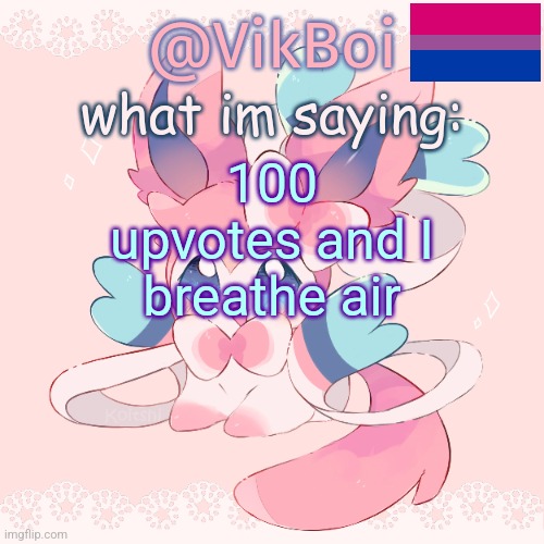 you wont get this to 100 upvotes :cool: :cool: :cool: | 100 upvotes and I breathe air | image tagged in vik's sylveon temp | made w/ Imgflip meme maker