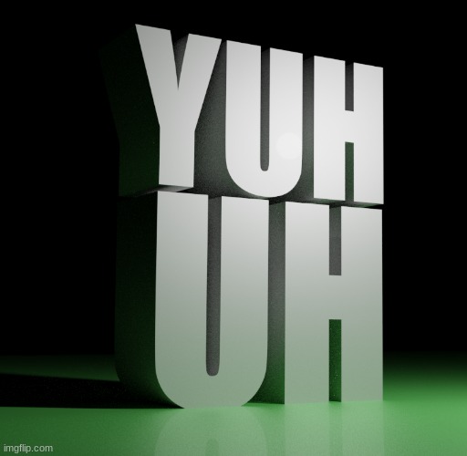 Yuh uh 3d | image tagged in yuh uh 3d | made w/ Imgflip meme maker