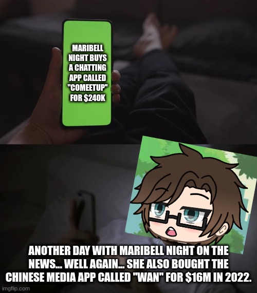 Male Cara was scrolling on Colliner News until he finds an article about Maribell Night. | MARIBELL NIGHT BUYS A CHATTING APP CALLED ''COMEETUP'' FOR $240K; ANOTHER DAY WITH MARIBELL NIGHT ON THE NEWS... WELL AGAIN... SHE ALSO BOUGHT THE CHINESE MEDIA APP CALLED ''WAN'' FOR $16M IN 2022. | image tagged in pop up school 2,pus2,male cara,maribell night,news,colliner | made w/ Imgflip meme maker
