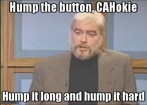 Hump the button, CAHokie Hump it long and hump it hard | made w/ Imgflip meme maker