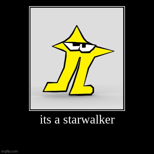 starwalker get it? | its a starwalker | | image tagged in funny,demotivationals,memes | made w/ Imgflip demotivational maker