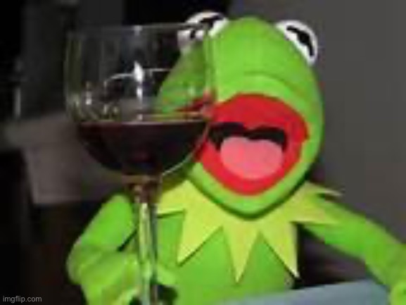 Kermit Wine | image tagged in kermit wine | made w/ Imgflip meme maker