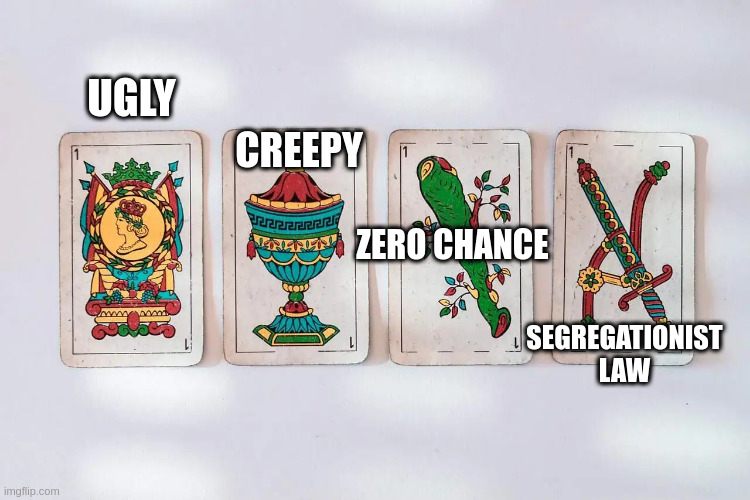 my pack in the life | UGLY; CREEPY; ZERO CHANCE; SEGREGATIONIST LAW | image tagged in my pack | made w/ Imgflip meme maker