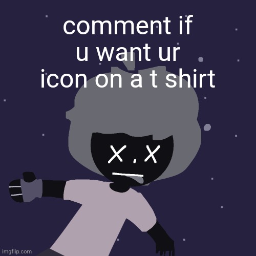 ded in space :o | comment if u want ur icon on a t shirt | image tagged in ded in space o | made w/ Imgflip meme maker