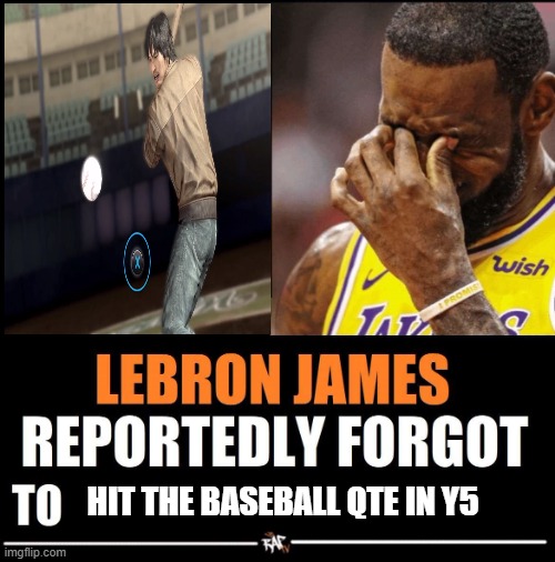 Worst QTE Ever | HIT THE BASEBALL QTE IN Y5 | image tagged in lebron james reportedly forgot to | made w/ Imgflip meme maker
