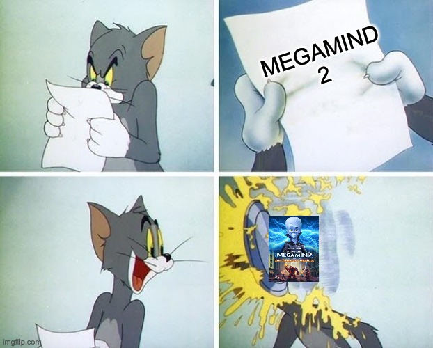 Be careful for what you wish for. | MEGAMIND 2 | image tagged in tom and jerry custard pie | made w/ Imgflip meme maker