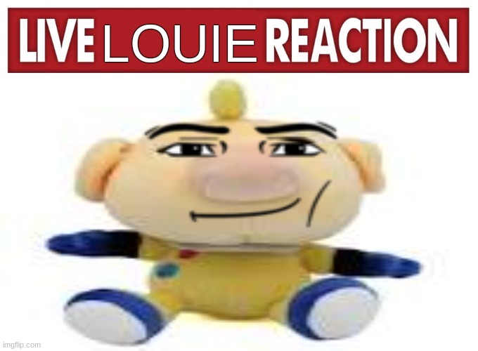 louie | LOUIE | image tagged in live reaction | made w/ Imgflip meme maker