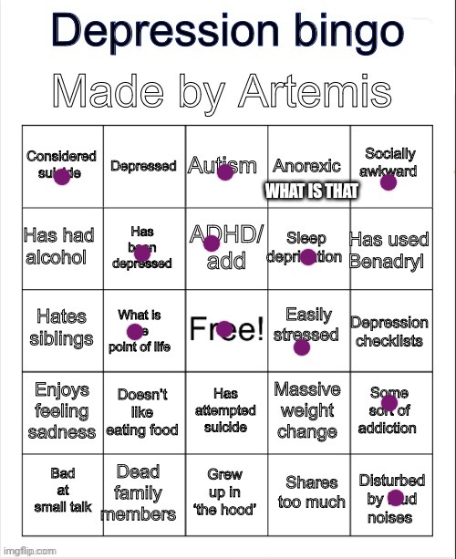 Sure I'll take it | WHAT IS THAT | image tagged in depression bingo | made w/ Imgflip meme maker