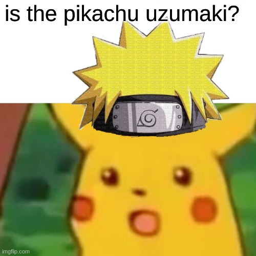 pikachu uzumaki | is the pikachu uzumaki? | image tagged in memes,surprised pikachu | made w/ Imgflip meme maker