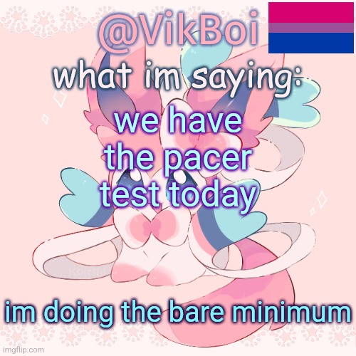 Vik's Sylveon Temp | we have the pacer test today; im doing the bare minimum | image tagged in vik's sylveon temp | made w/ Imgflip meme maker