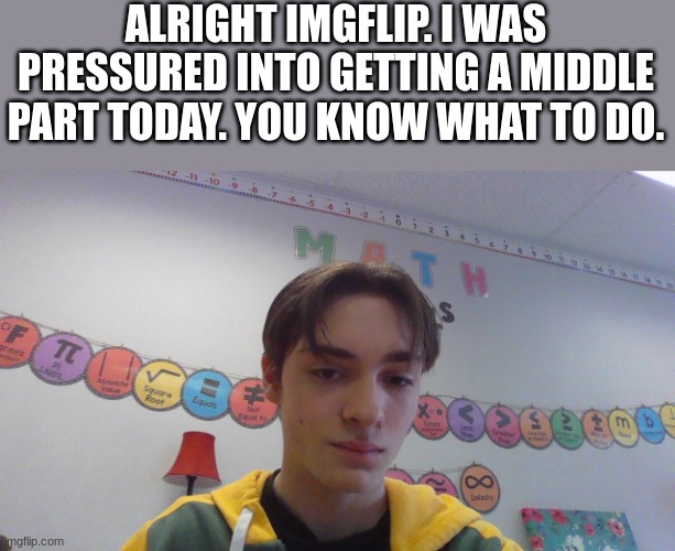 ALRIGHT IMGFLIP. I WAS PRESSURED INTO GETTING A MIDDLE PART TODAY. YOU KNOW WHAT TO DO. | image tagged in ooh self-burn those are rare | made w/ Imgflip meme maker