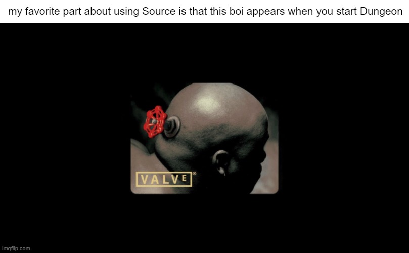 my favorite part about using Source is that this boi appears when you start Dungeon | made w/ Imgflip meme maker