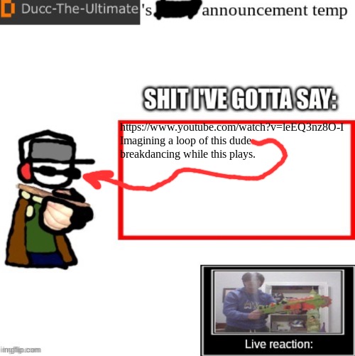 Ducc-The-Ultimate’s announcement temp | https://www.youtube.com/watch?v=leEQ3nz8O-I
Imagining a loop of this dude breakdancing while this plays. | image tagged in ducc-the-ultimate s announcement temp | made w/ Imgflip meme maker