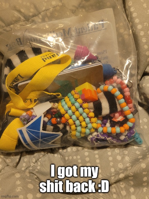 I got my shit back :D | made w/ Imgflip meme maker