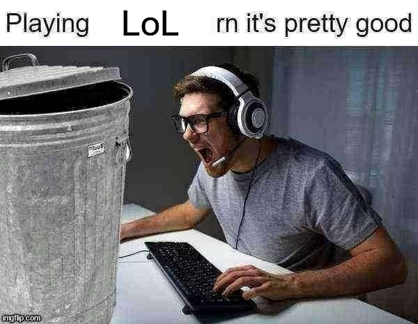 hh | LoL | image tagged in playing ___ rn its pretty good | made w/ Imgflip meme maker