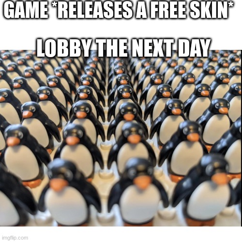 NPC'S | GAME *RELEASES A FREE SKIN*; LOBBY THE NEXT DAY | image tagged in gaming,memes,video games | made w/ Imgflip meme maker