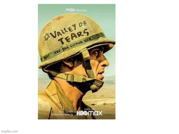 Valley of tears | image tagged in movies,war,israel,syria | made w/ Imgflip meme maker