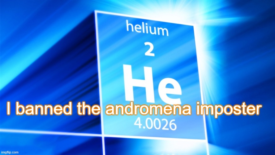 Helium. Template | I banned the andromena imposter | image tagged in helium template | made w/ Imgflip meme maker