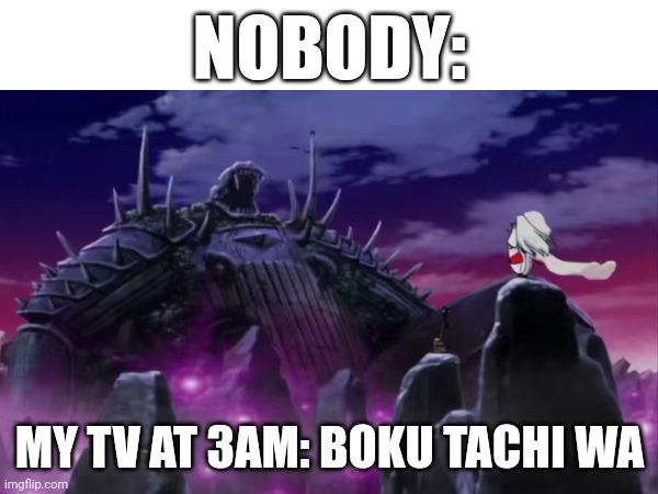 Loudest sound at 3am | NOBODY:; MY TV AT 3AM: BOKU TACHI WA | image tagged in inuyasha | made w/ Imgflip meme maker