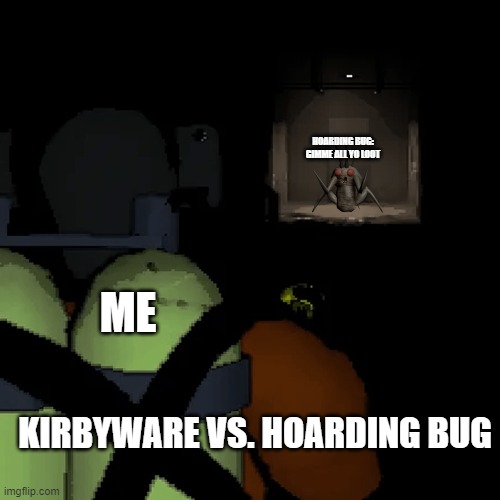 who would win? | HOARDING BUG: GIMME ALL YO LOOT; ME; KIRBYWARE VS. HOARDING BUG | image tagged in great asset vs lootbug,lethal company,memes | made w/ Imgflip meme maker