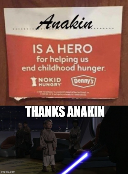 Youngling Hunger | THANKS ANAKIN | image tagged in anakin kills younglings | made w/ Imgflip meme maker