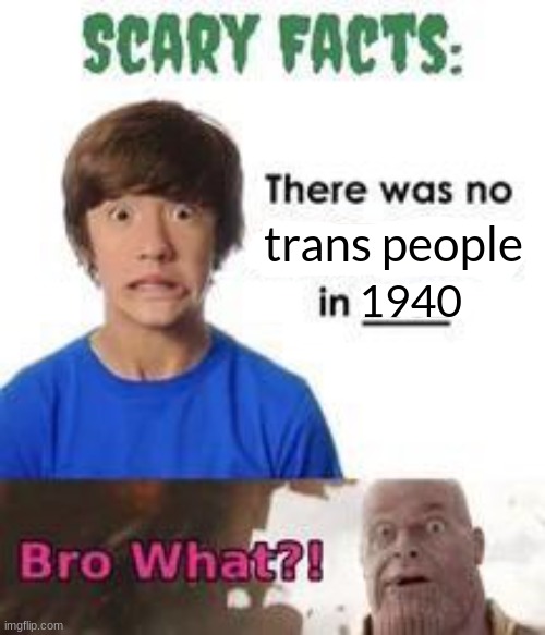 There was no X in 2002! | trans people 1940 | image tagged in there was no x in 2002 | made w/ Imgflip meme maker