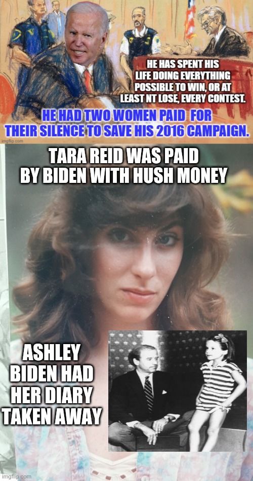 He Shut Up Two Women | TARA REID WAS PAID BY BIDEN WITH HUSH MONEY; ASHLEY BIDEN HAD HER DIARY TAKEN AWAY | image tagged in leftists,larry,liberals,democrats | made w/ Imgflip meme maker
